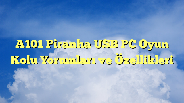 A101 Piranha USB PC Oyun Kolu Yorumları ve Özellikleri