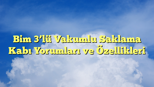 Bim 3’lü Vakumlu Saklama Kabı Yorumları ve Özellikleri