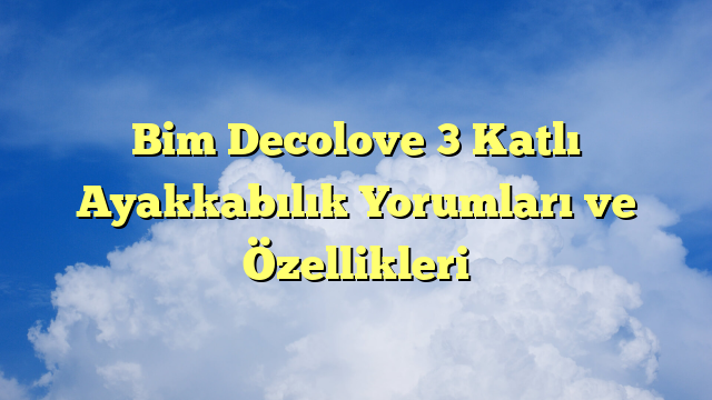 Bim Decolove 3 Katlı Ayakkabılık Yorumları ve Özellikleri