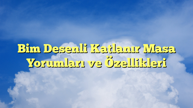 Bim Desenli Katlanır Masa Yorumları ve Özellikleri