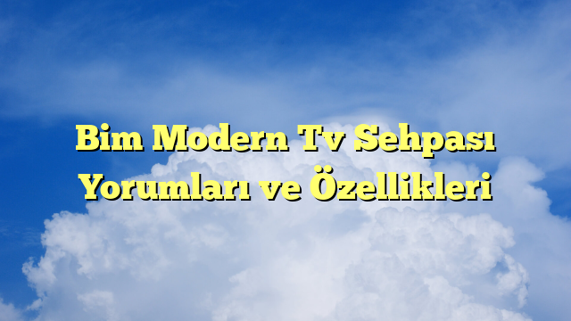 Bim Modern Tv Sehpası Yorumları ve Özellikleri