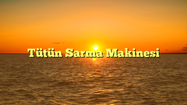 Tütün Sarma Makinesi