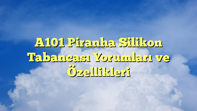A101 Piranha Silikon Tabancası Yorumları ve Özellikleri