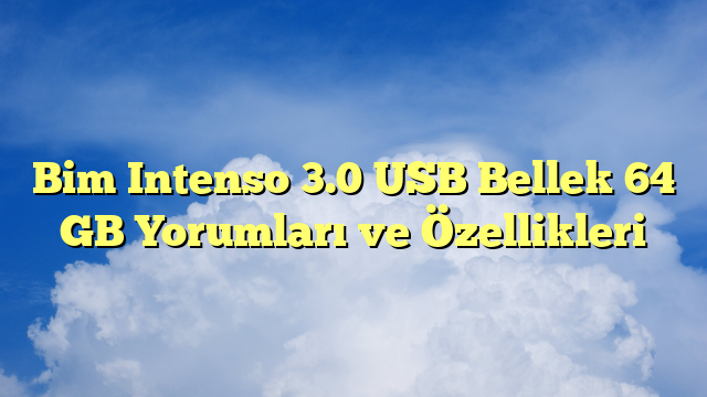 Bim Intenso 3.0 USB Bellek 64 GB Yorumları ve Özellikleri