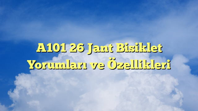 A101 26 Jant Bisiklet Yorumları ve Özellikleri