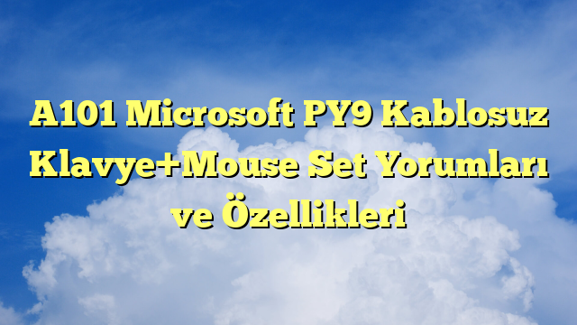 A101 Microsoft PY9 Kablosuz Klavye+Mouse Set Yorumları ve Özellikleri
