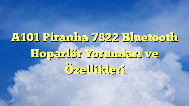 A101 Piranha 7822 Bluetooth Hoparlör Yorumları ve Özellikleri