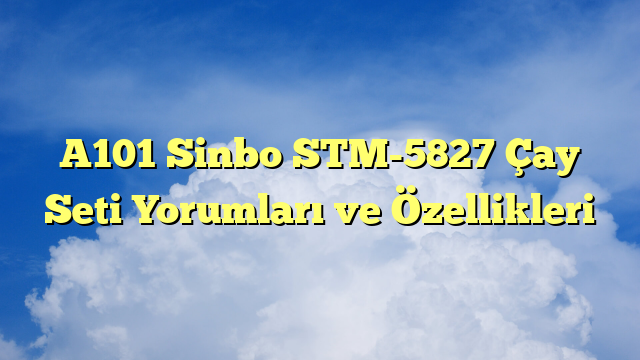 A101 Sinbo STM-5827 Çay Seti Yorumları ve Özellikleri