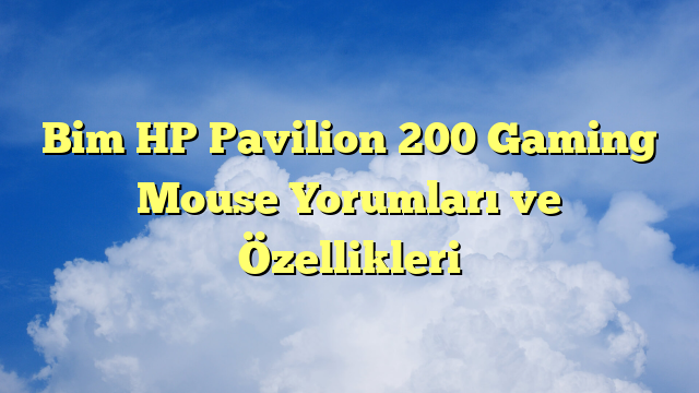 Bim HP Pavilion 200 Gaming Mouse Yorumları ve Özellikleri