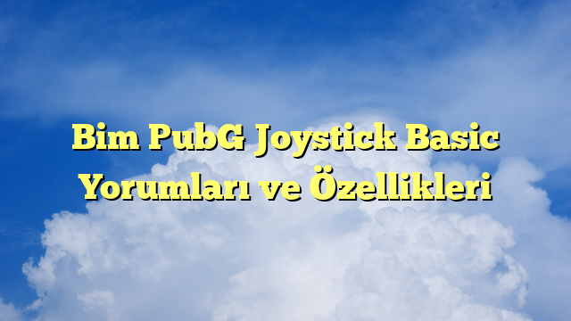 Bim PubG Joystick Basic Yorumları ve Özellikleri