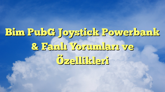 Bim PubG Joystick Powerbank & Fanlı Yorumları ve Özellikleri