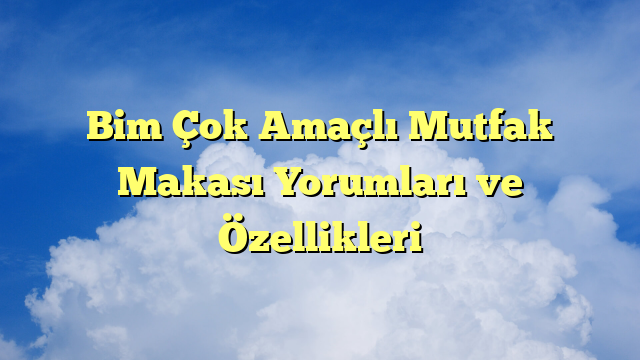 Bim Çok Amaçlı Mutfak Makası Yorumları ve Özellikleri