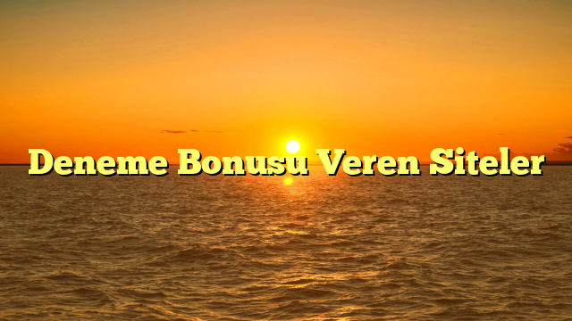 Deneme Bonusu Veren Siteler