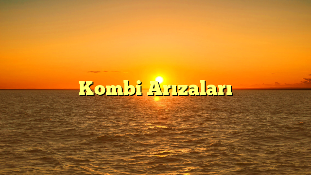 Kombi Arızaları