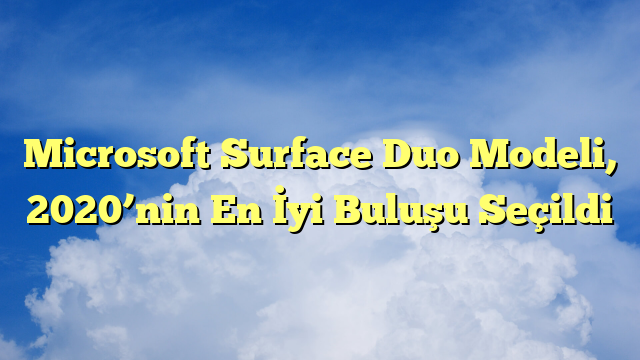 Microsoft Surface Duo Modeli, 2020’nin En İyi Buluşu Seçildi