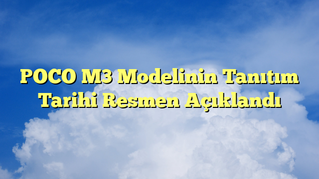 POCO M3 Modelinin Tanıtım Tarihi Resmen Açıklandı