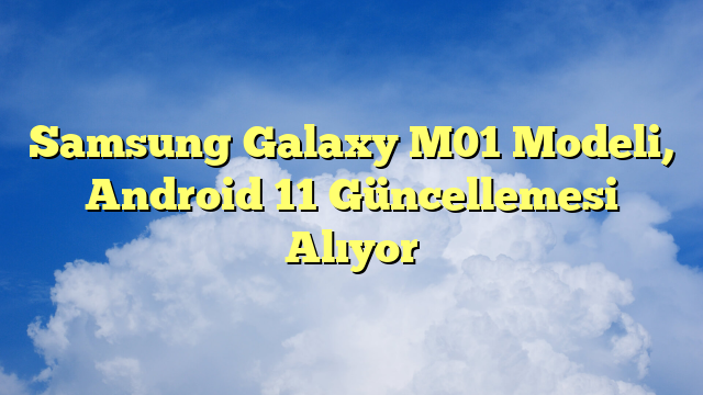 Samsung Galaxy M01 Modeli, Android 11 Güncellemesi Alıyor
