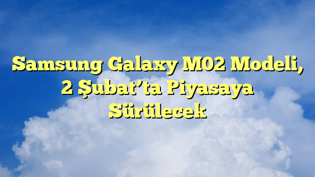 Samsung Galaxy M02 Modeli, 2 Şubat’ta Piyasaya Sürülecek