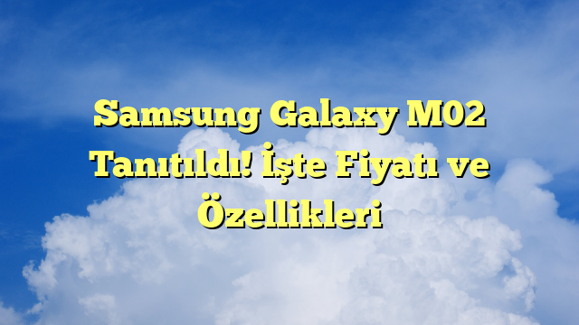 Samsung Galaxy M02 Tanıtıldı! İşte Fiyatı ve Özellikleri