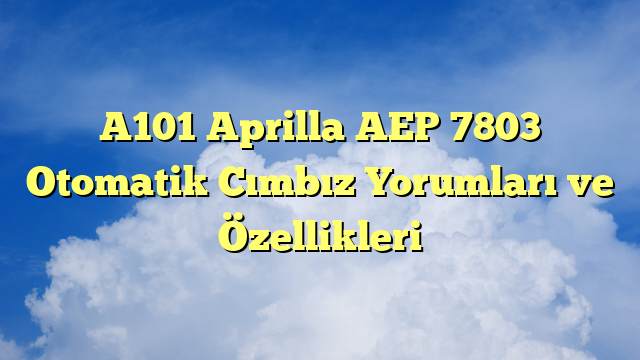 A101 Aprilla AEP 7803 Otomatik Cımbız Yorumları ve Özellikleri