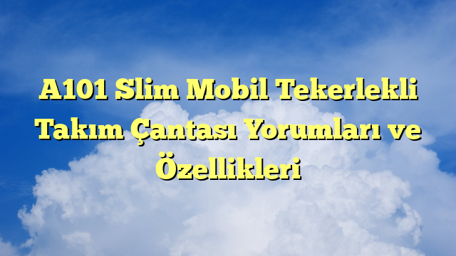 A101 Slim Mobil Tekerlekli Takım Çantası Yorumları ve Özellikleri