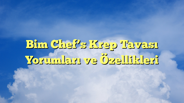 Bim Chef’s Krep Tavası Yorumları ve Özellikleri